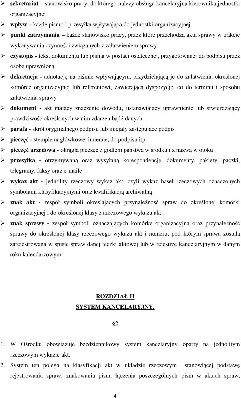 podpisu przez osobę uprawnioną dekretacja - adnotację na piśmie wpływającym, przydzielającą je do załatwienia określonej komórce organizacyjnej lub referentowi, zawierającą dyspozycje, co do terminu