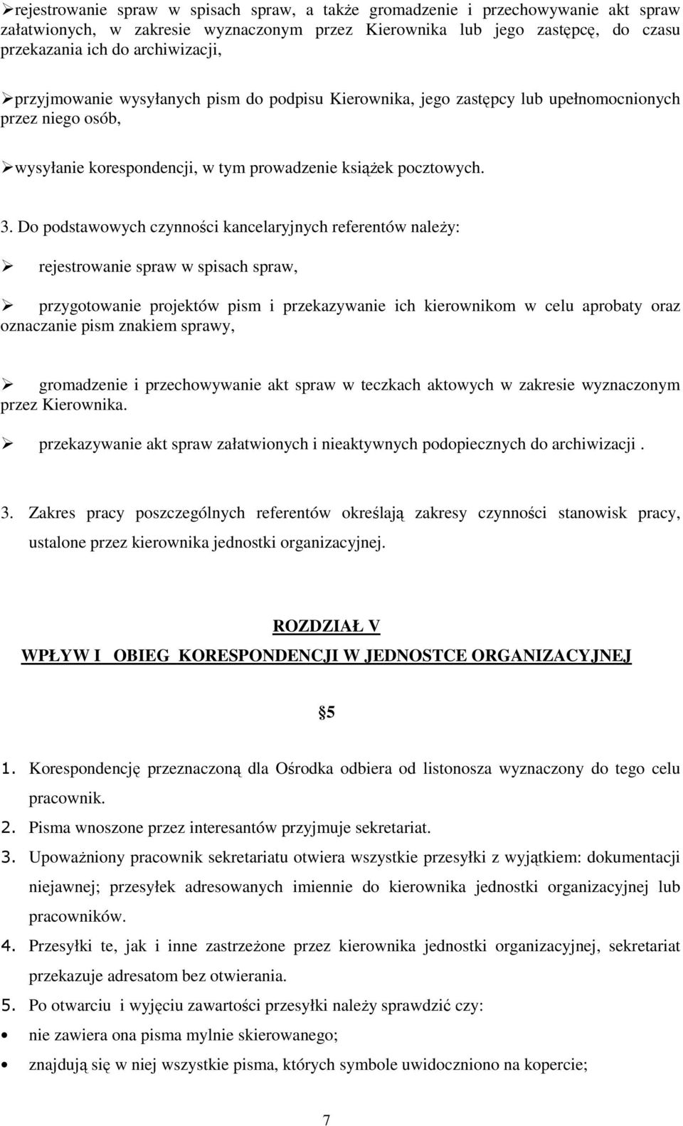 Do podstawowych czynności kancelaryjnych referentów należy: rejestrowanie spraw w spisach spraw, przygotowanie projektów pism i przekazywanie ich kierownikom w celu aprobaty oraz oznaczanie pism