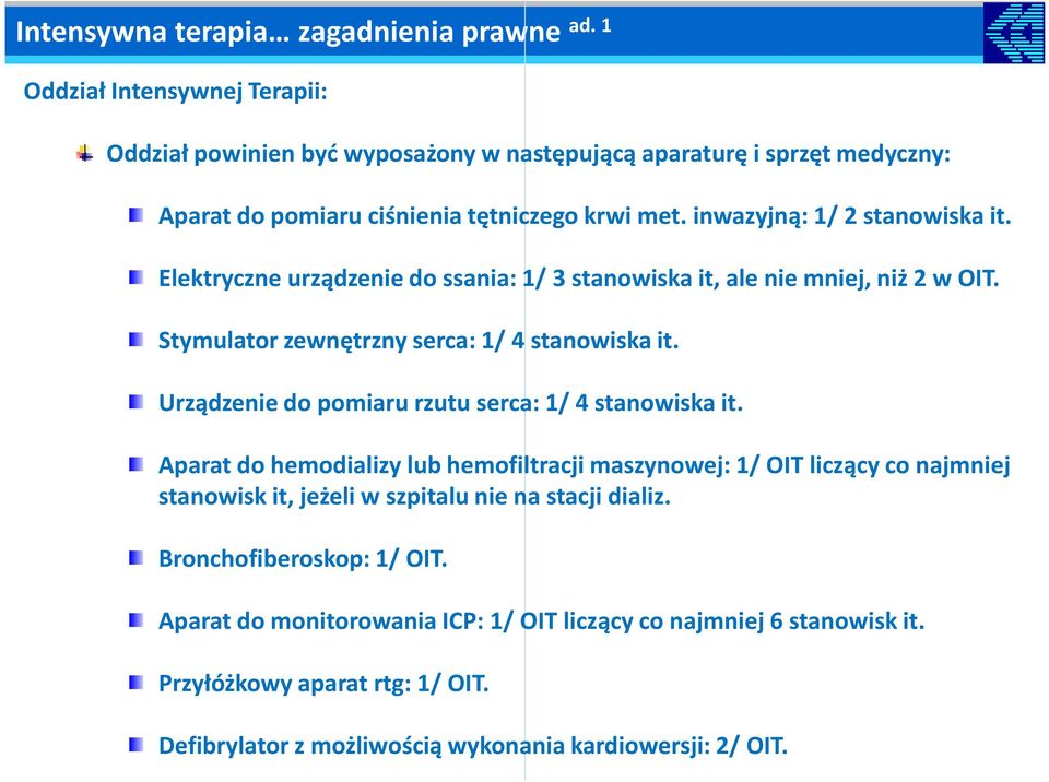 inwazyjną: 1/ 2 stanowiska it. Elektryczne urządzenie do ssania: 1/ 3 stanowiska it, ale nie mniej, niż 2 w OIT. Stymulator zewnętrzny serca: 1/ 4 stanowiska it.