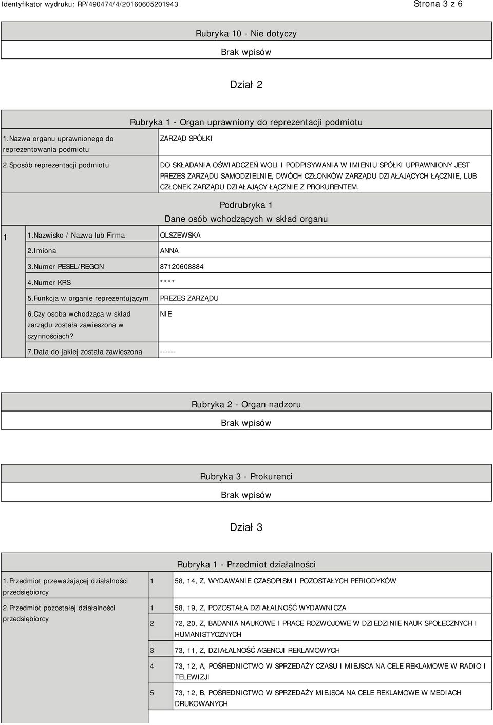 CZŁONEK ZARZĄDU DZIAŁAJĄCY ŁĄCZNIE Z PROKURENTEM. 1 1.Nazwisko / Nazwa lub Firma OLSZEWSKA Podrubryka 1 Dane osób wchodzących w skład organu 2.Imiona ANNA 3.Numer PESEL/REGON 87120608884 4.