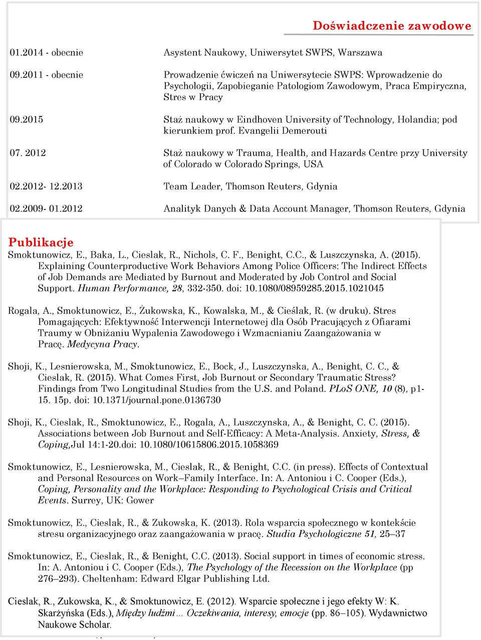 2015 Staż naukowy w Eindhoven University of Technology, Holandia; pod kierunkiem prof. Evangelii Demerouti 07.