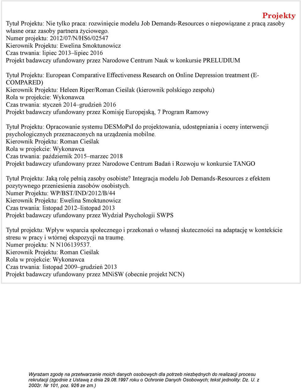 Projektu: European Comparative Effectiveness Research on Online Depression treatment (E- COMPARED) Kierownik Projektu: Heleen Riper/Roman Cieślak (kierownik polskiego zespołu) Czas trwania: styczeń