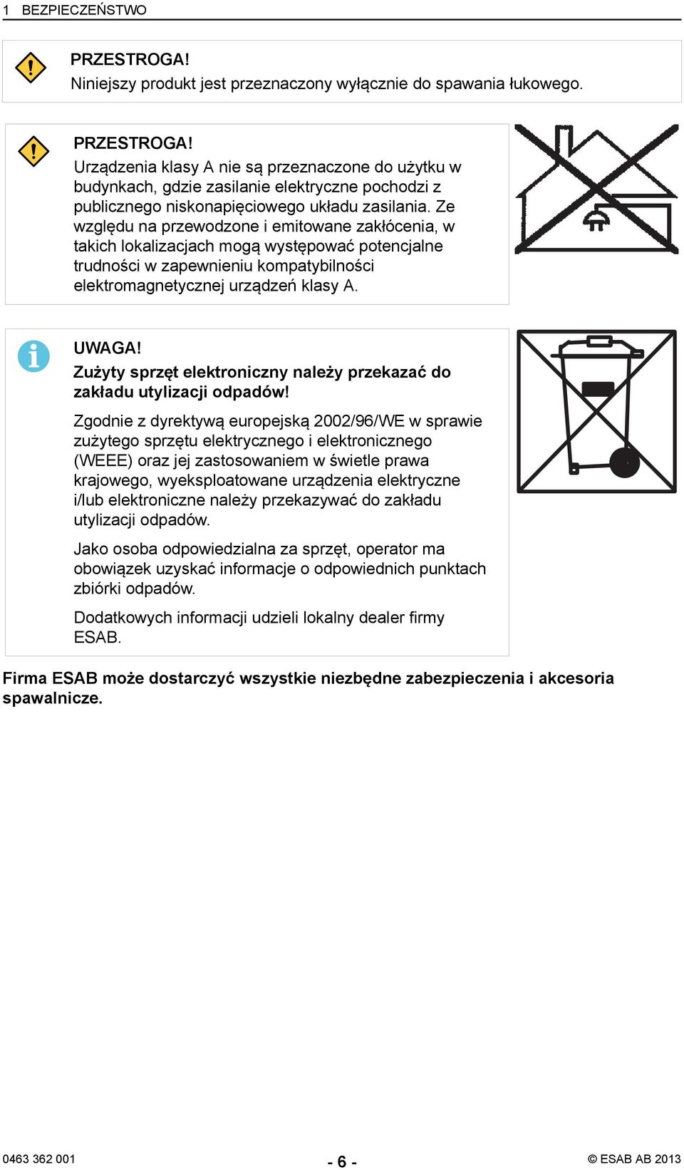 Zużyty sprzęt elektroniczny należy przekazać do zakładu utylizacji odpadów!