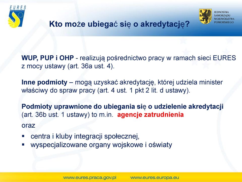 Inne podmioty mogą uzyskać akredytację, której udziela minister właściwy do spraw pracy (art. 4 ust. 1 pkt 2 lit.