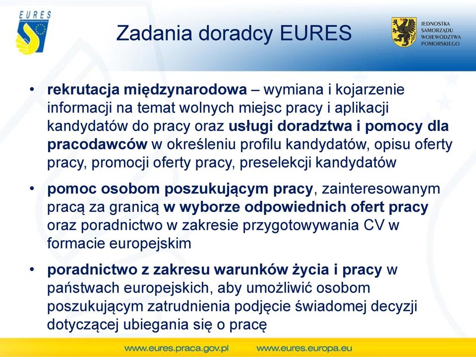 poszukującym pracy, zainteresowanym pracą za granicą w wyborze odpowiednich ofert pracy oraz poradnictwo w zakresie przygotowywania CV w formacie europejskim