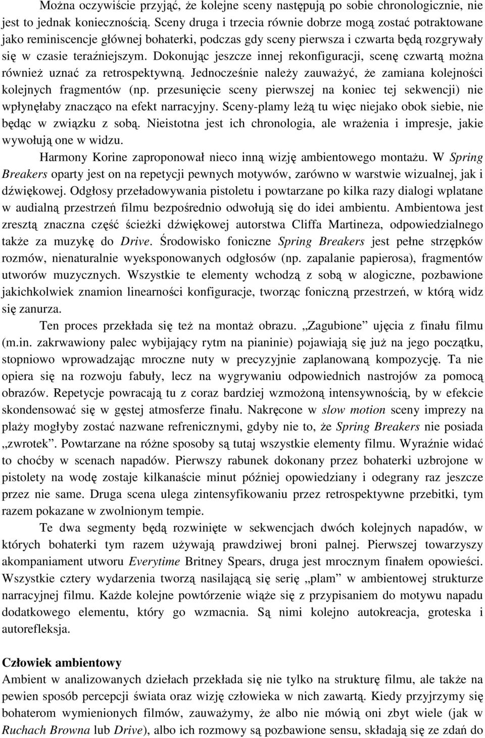 Dokonując jeszcze innej rekonfiguracji, scenę czwartą można również uznać za retrospektywną. Jednocześnie należy zauważyć, że zamiana kolejności kolejnych fragmentów (np.