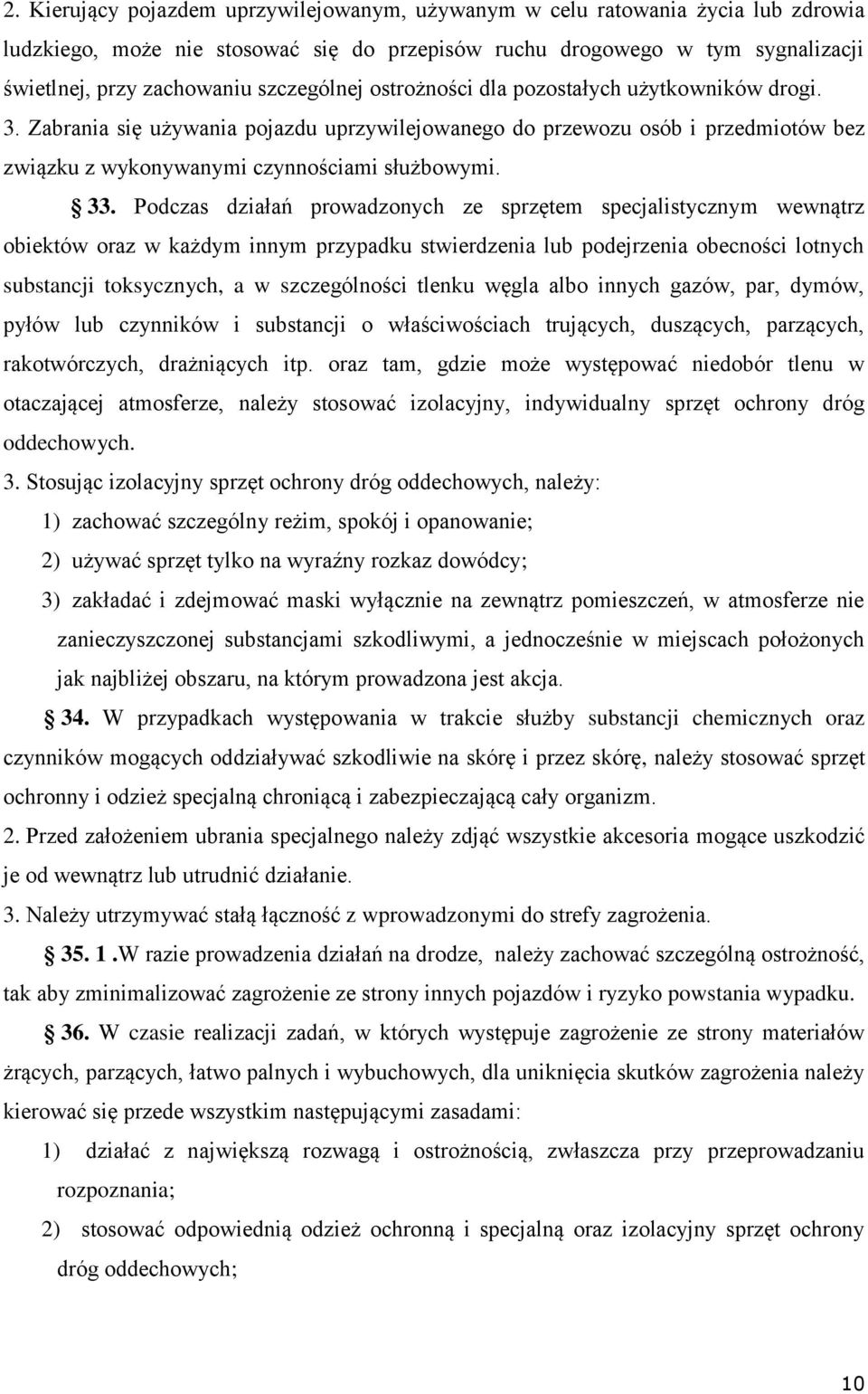 Podczas działań prowadzonych ze sprzętem specjalistycznym wewnątrz obiektów oraz w każdym innym przypadku stwierdzenia lub podejrzenia obecności lotnych substancji toksycznych, a w szczególności