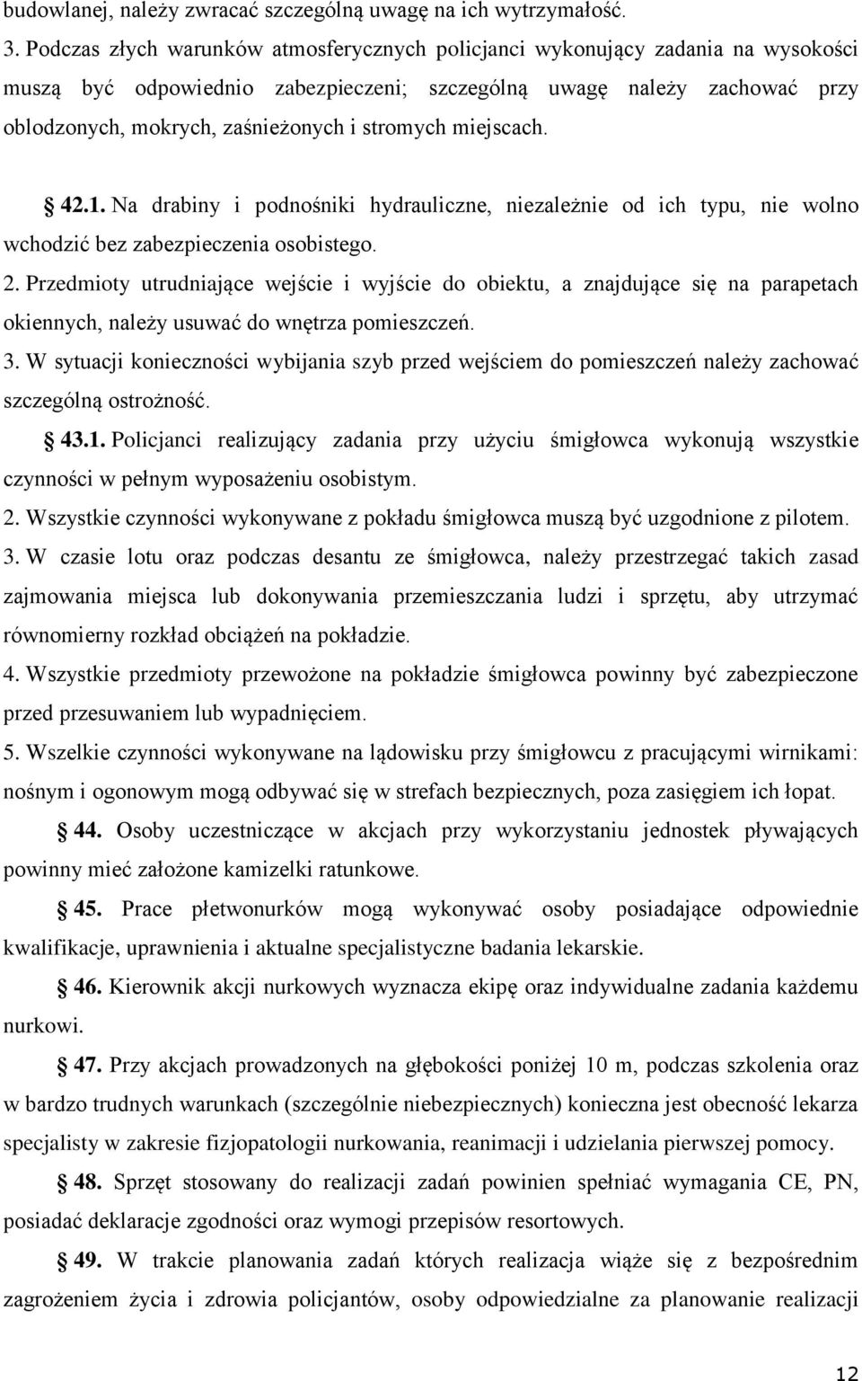 stromych miejscach. 42.1. Na drabiny i podnośniki hydrauliczne, niezależnie od ich typu, nie wolno wchodzić bez zabezpieczenia osobistego. 2.