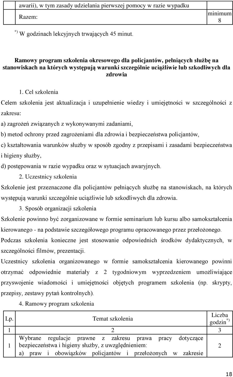 Cel szkolenia Celem szkolenia jest aktualizacja i uzupełnienie wiedzy i umiejętności w szczególności z zakresu: a) zagrożeń związanych z wykonywanymi zadaniami, b) metod ochrony przed zagrożeniami