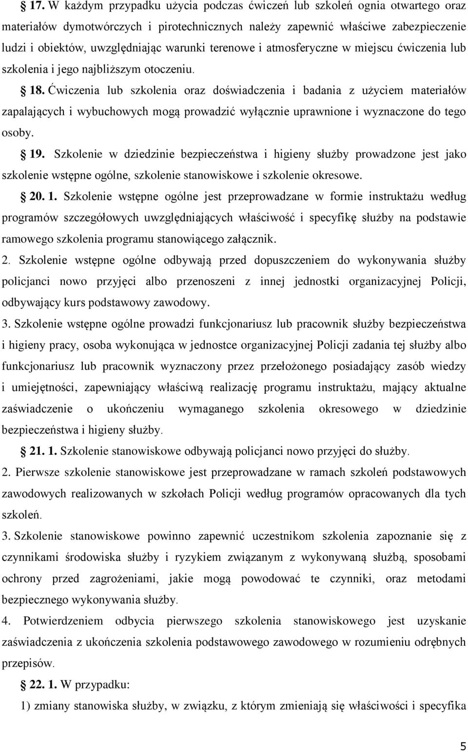 Ćwiczenia lub szkolenia oraz doświadczenia i badania z użyciem materiałów zapalających i wybuchowych mogą prowadzić wyłącznie uprawnione i wyznaczone do tego osoby. 19.