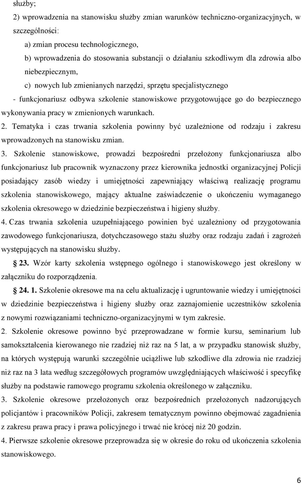 pracy w zmienionych warunkach. 2. Tematyka i czas trwania szkolenia powinny być uzależnione od rodzaju i zakresu wprowadzonych na stanowisku zmian. 3.