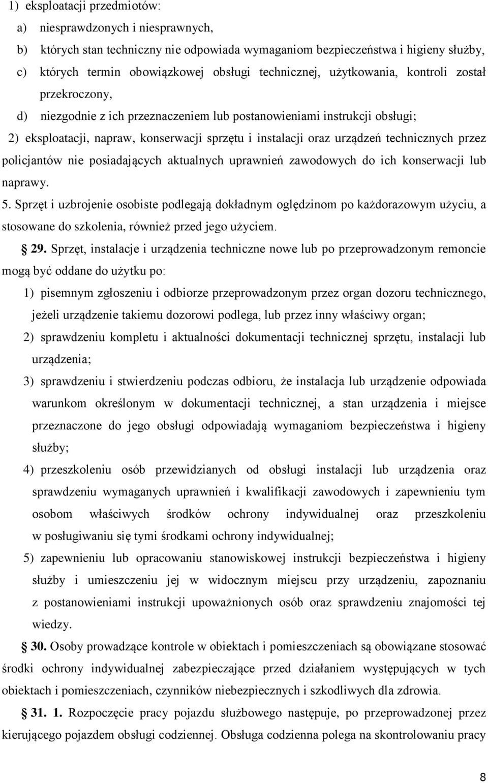 urządzeń technicznych przez policjantów nie posiadających aktualnych uprawnień zawodowych do ich konserwacji lub naprawy. 5.