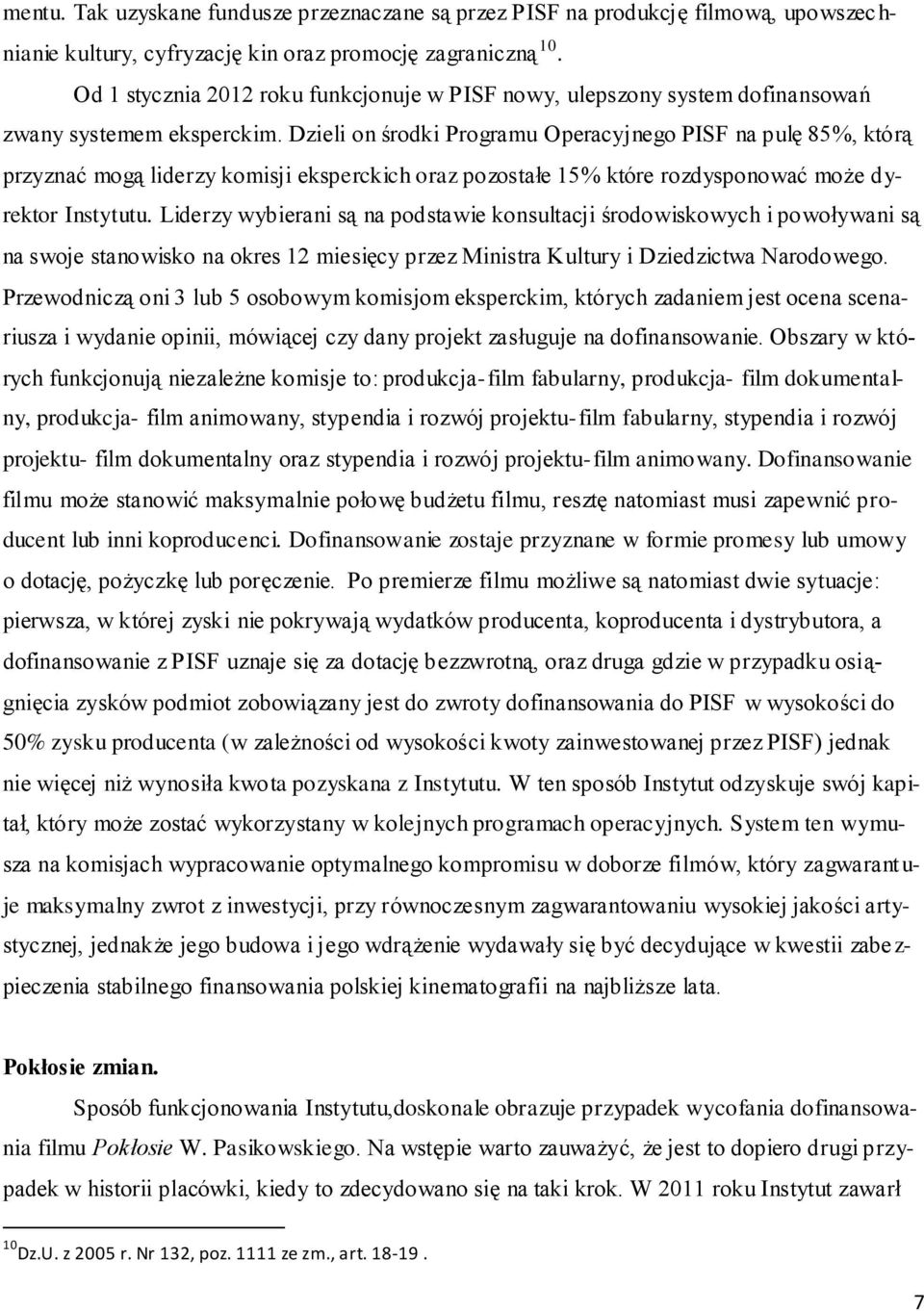 Dzieli on środki Programu Operacyjnego PISF na pulę 85%, którą przyznać mogą liderzy komisji eksperckich oraz pozostałe 15% które rozdysponować może dyrektor Instytutu.