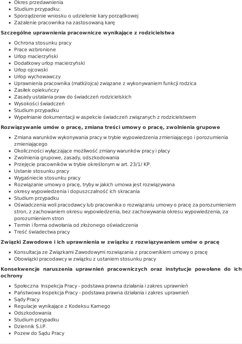 ustalania praw do świadczeń rodzicielskich Wysokości świadczeń Wypełnianie dokumentacji w aspekcie świadczeń związanych z rodzicielstwem Rozwiązywanie umów o pracę, zmiana treści umowy o pracę,