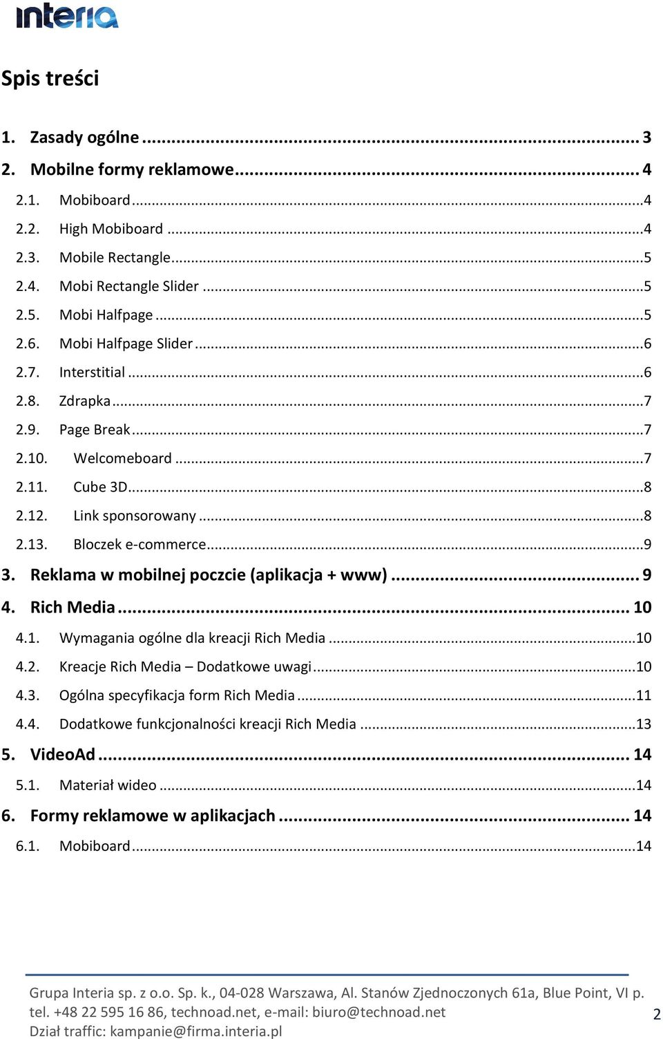 Bloczek e-commerce... 9 3. Reklama w mobilnej poczcie (aplikacja + www)... 9 4. Rich Media... 10 4.1. Wymagania ogólne dla kreacji Rich Media... 10 4.2. Kreacje Rich Media Dodatkowe uwagi.