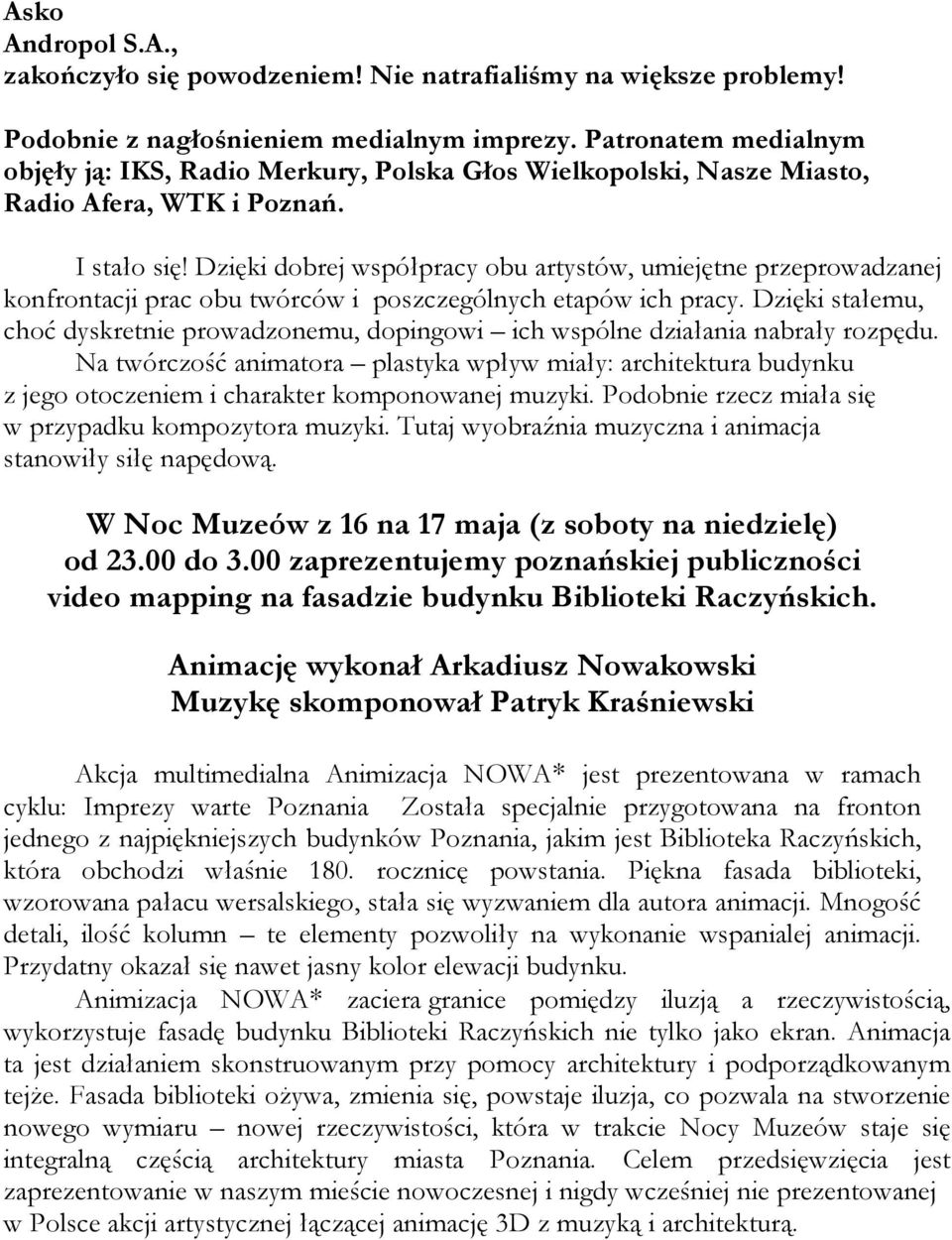 Dzięki dobrej współpracy obu artystów, umiejętne przeprowadzanej konfrontacji prac obu twórców i poszczególnych etapów ich pracy.