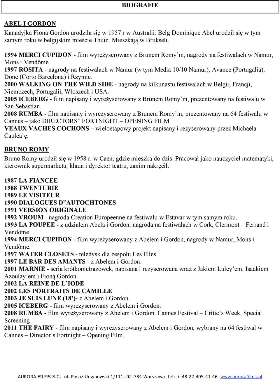 1997 ROSITA - nagrody na festiwalach w Namur (w tym Media 10/10 Namur), Avance (Portugalia), Done (Corto Barcelona) i Rzymie.