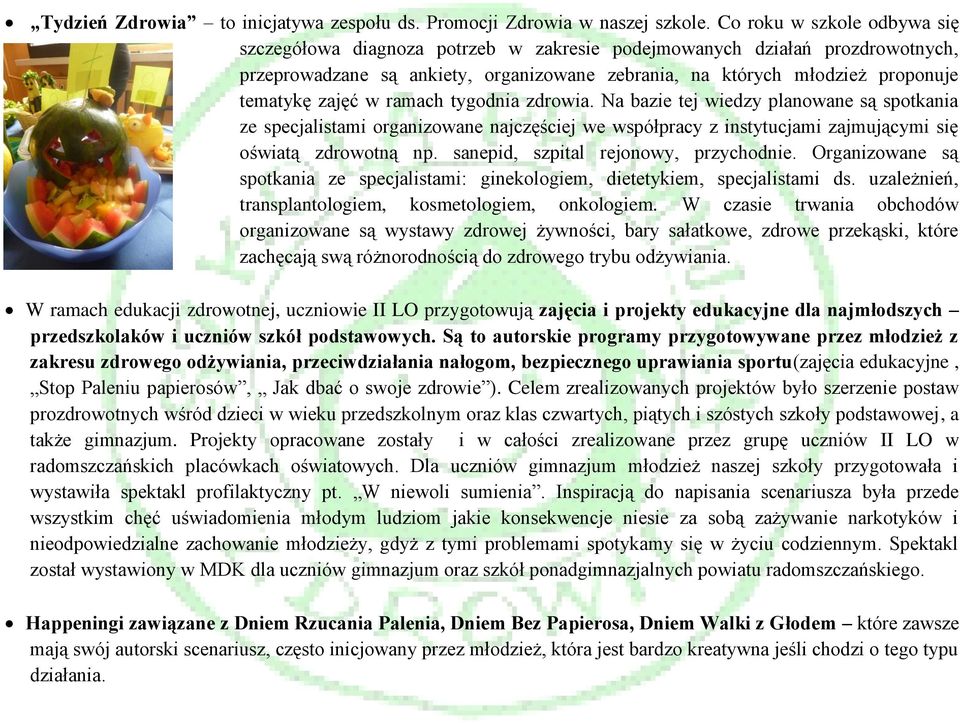 zajęć w ramach tygodnia zdrowia. Na bazie tej wiedzy planowane są spotkania ze specjalistami organizowane najczęściej we współpracy z instytucjami zajmującymi się oświatą zdrowotną np.