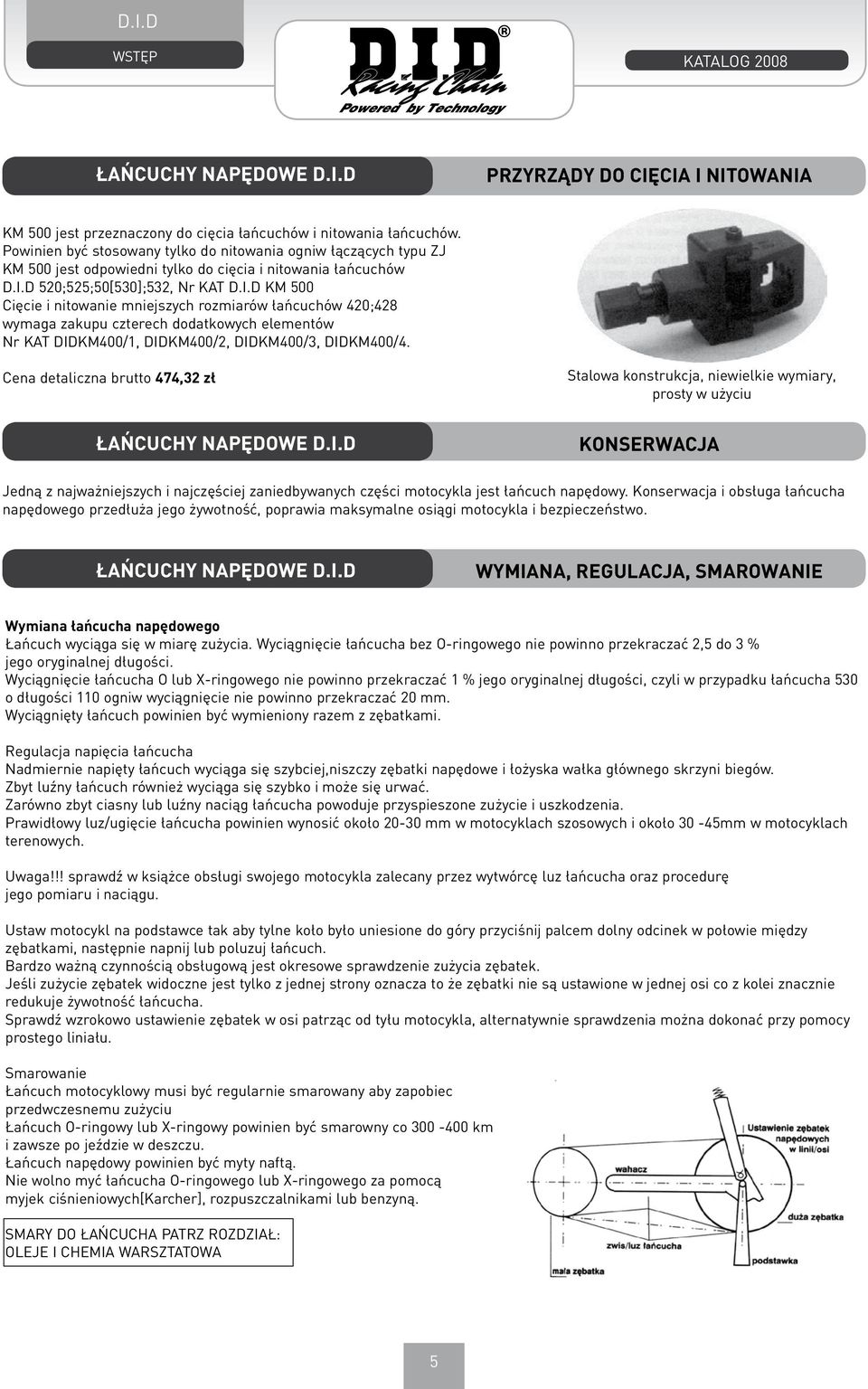 rozmiarów łańcuchów 420;428 wymaga zakupu czterech dodatkowych elementów Nr KAT DIDKM400/1, DIDKM400/2, DIDKM400/3, DIDKM400/4.