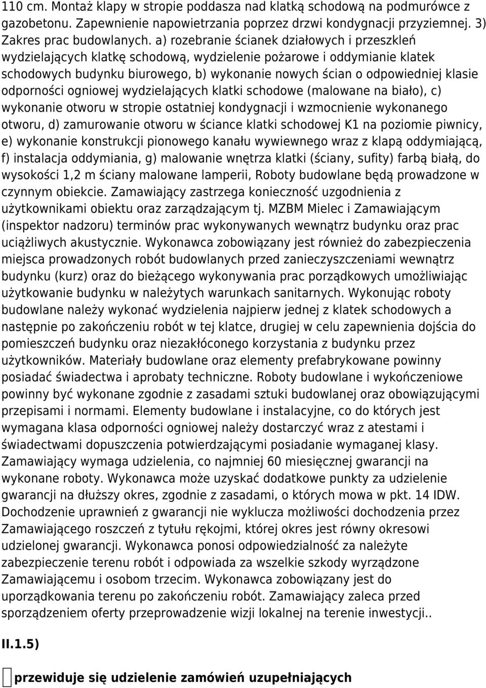 odporności ogniowej wydzielających klatki schodowe (malowane na biało), c) wykonanie otworu w stropie ostatniej kondygnacji i wzmocnienie wykonanego otworu, d) zamurowanie otworu w ściance klatki