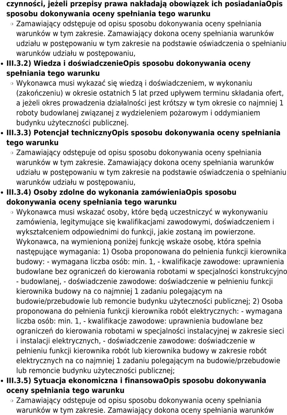 2) Wiedza i doświadczenieopis sposobu dokonywania oceny spełniania tego warunku Wykonawca musi wykazać się wiedzą i doświadczeniem, w wykonaniu (zakończeniu) w okresie ostatnich 5 lat przed upływem