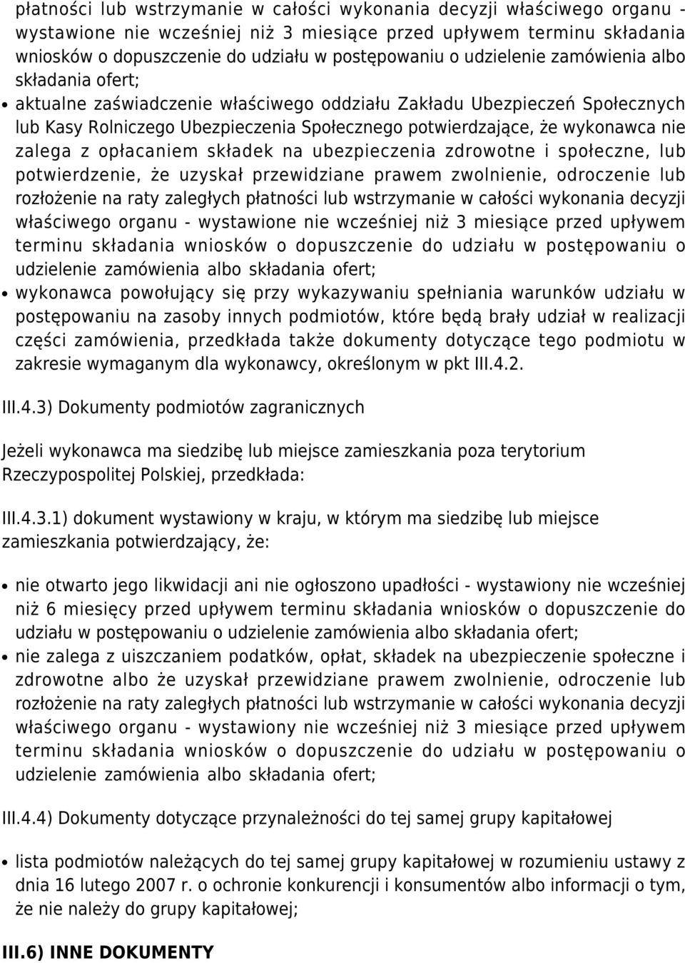 zalega z opłacaniem składek na ubezpieczenia zdrowotne i społeczne, lub potwierdzenie, że uzyskał przewidziane prawem zwolnienie, odroczenie lub rozłożenie na raty zaległych  udzielenie zamówienia