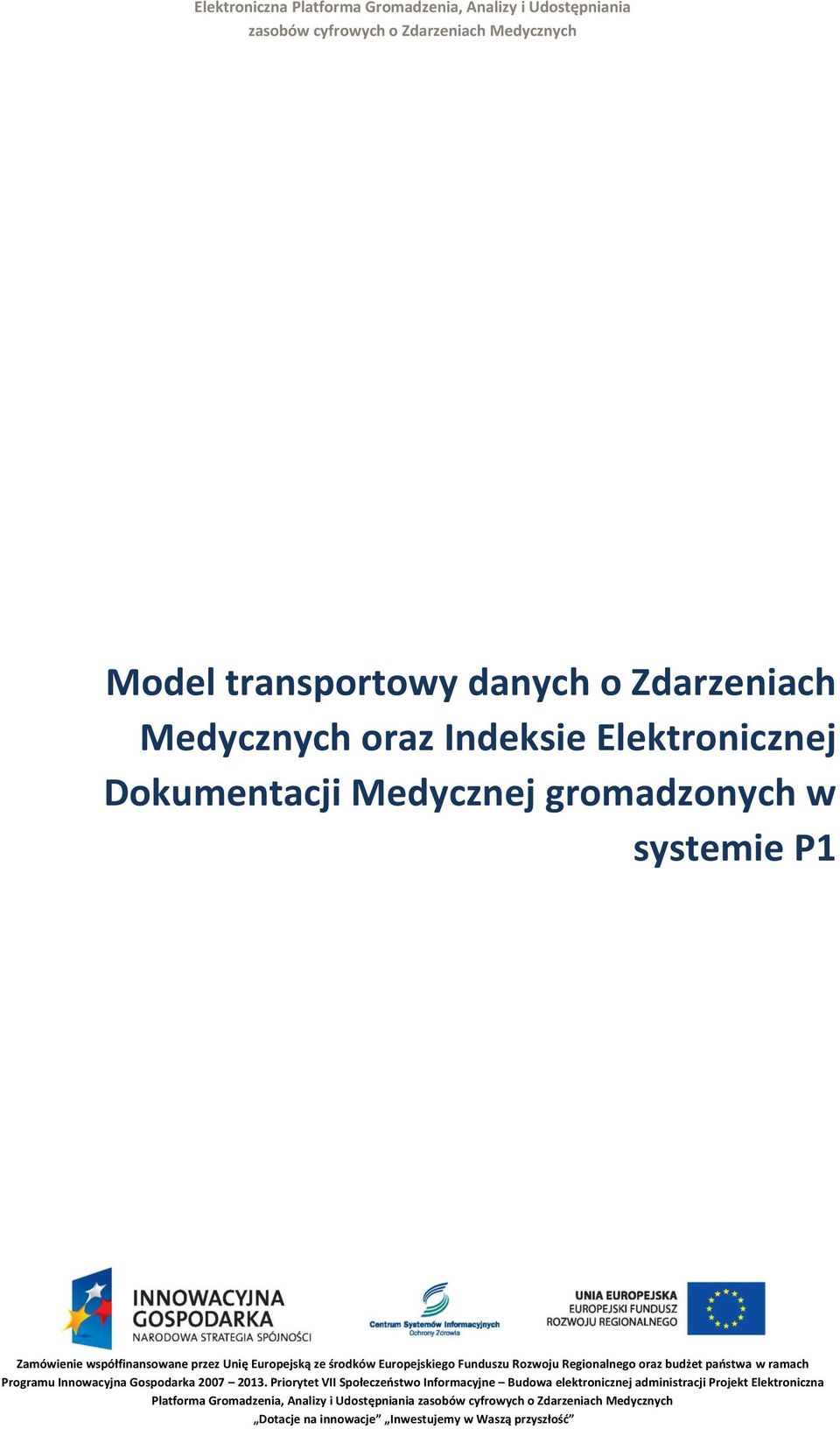 Rozwoju Regionalnego oraz budżet państwa w ramach Programu Innowacyjna Gospodarka 2007 2013.