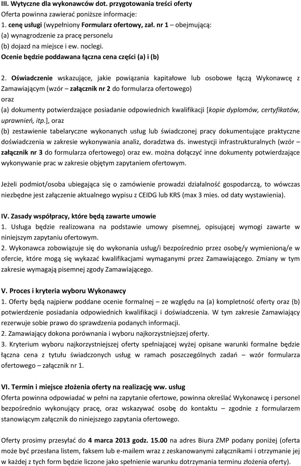 Oświadczenie wskazujące, jakie powiązania kapitałowe lub osobowe łączą Wykonawcę z Zamawiającym (wzór załącznik nr 2 do formularza ofertowego) oraz (a) dokumenty potwierdzające posiadanie