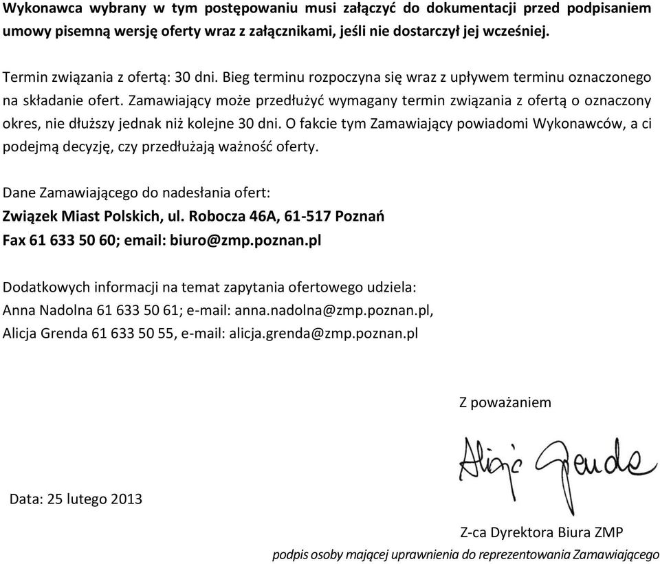 Zamawiający może przedłużyć wymagany termin związania z ofertą o oznaczony okres, nie dłuższy jednak niż kolejne 30 dni.