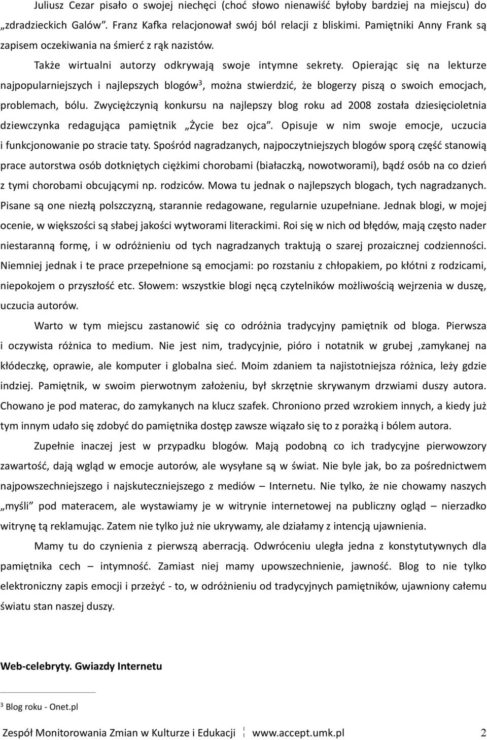 Opierając się na lekturze najpopularniejszych i najlepszych blogów 3, można stwierdzić, że blogerzy piszą o swoich emocjach, problemach, bólu.