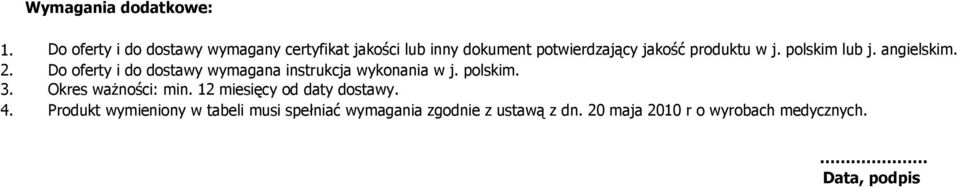 Do oferty i do dostawy wymagana instrukcja wykonania w j. polskim. 3. Okres ważności: min.