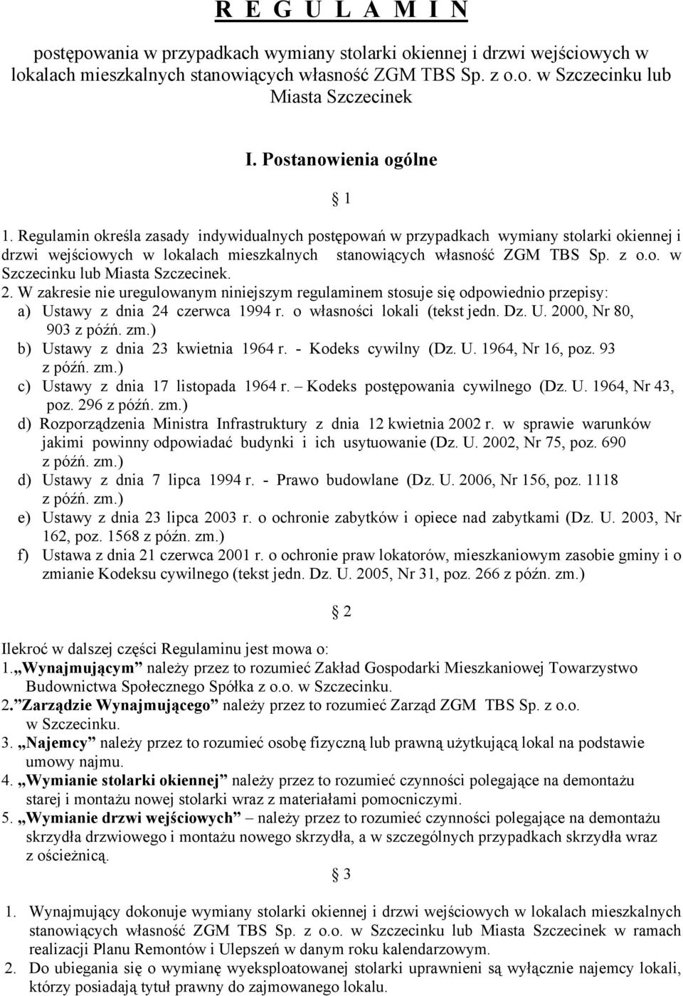 o. w Szczecinku lub Miasta Szczecinek. 2. W zakresie nie uregulowanym niniejszym regulaminem stosuje się odpowiednio przepisy: a) Ustawy z dnia 24 czerwca 1994 r. o własności lokali (tekst jedn. Dz.