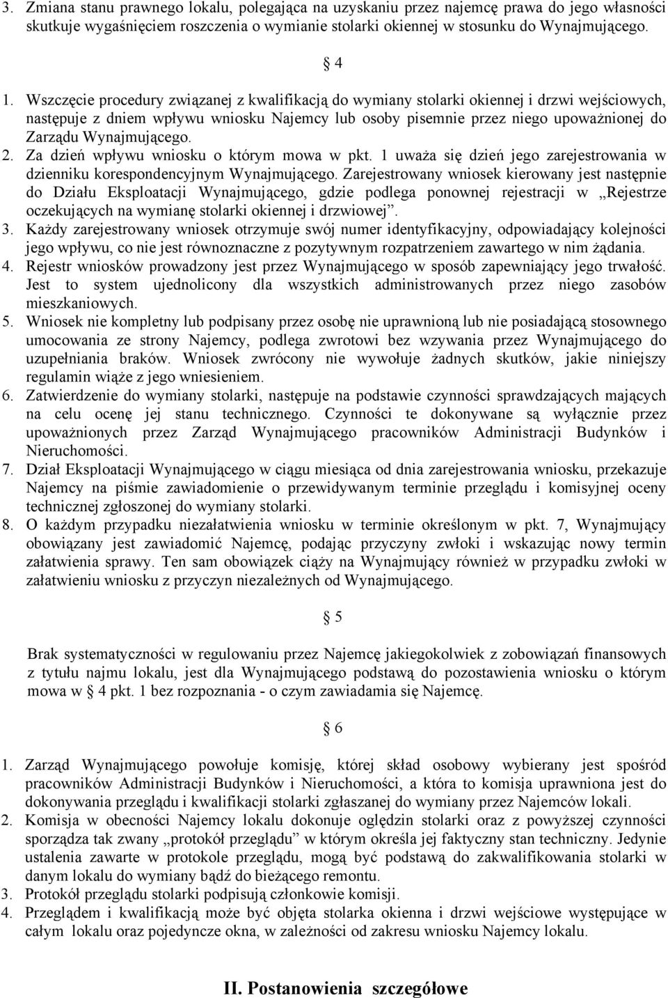 Wynajmującego. 2. Za dzień wpływu wniosku o którym mowa w pkt. 1 uważa się dzień jego zarejestrowania w dzienniku korespondencyjnym Wynajmującego.