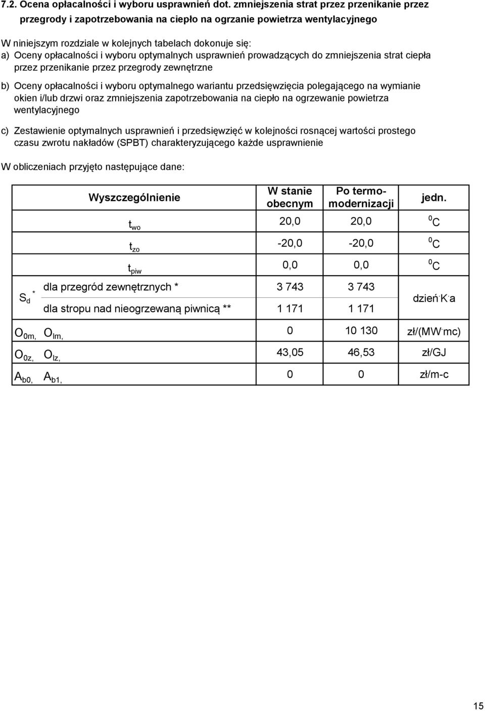 wyboru optymalnych usprawnień prowadzących do zmniejszenia strat ciepła przez przenikanie przez przegrody zewnętrzne b) Oceny opłacalności i wyboru optymalnego wariantu przedsięwzięcia polegającego