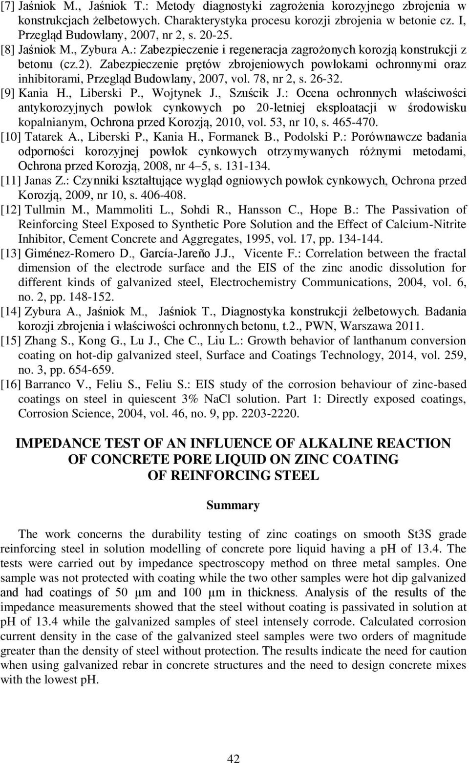 Zabezpieczenie prętów zbrojeniowych powłokami ochronnymi oraz inhibitorami, Przegląd Budowlany, 2007, vol. 78, nr 2, s. 26-32. [9] Kania H., Liberski P., Wojtynek J., Szuścik J.