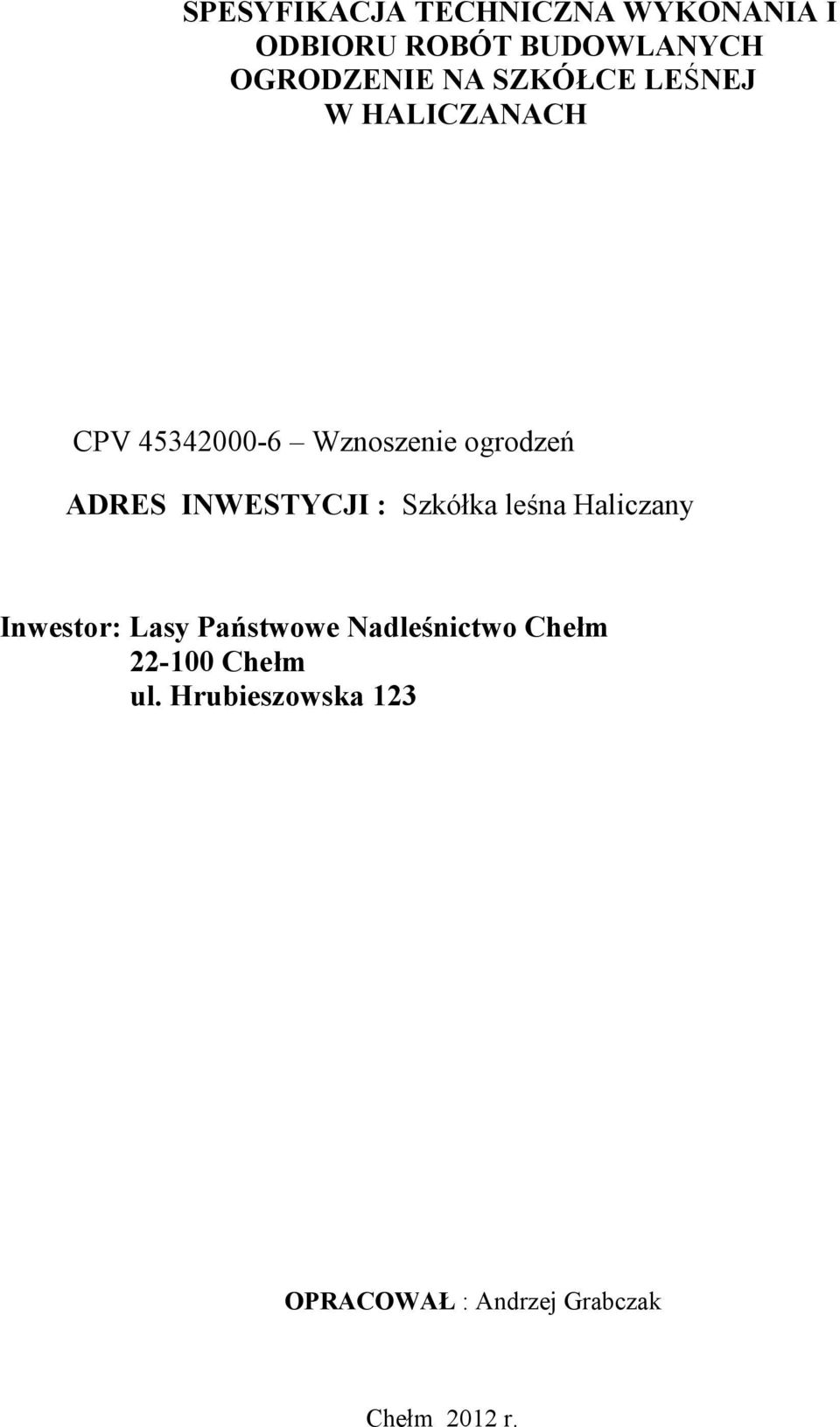 INWESTYCJI : Szkółka leśna Haliczany Inwestor: Lasy Państwowe Nadleśnictwo