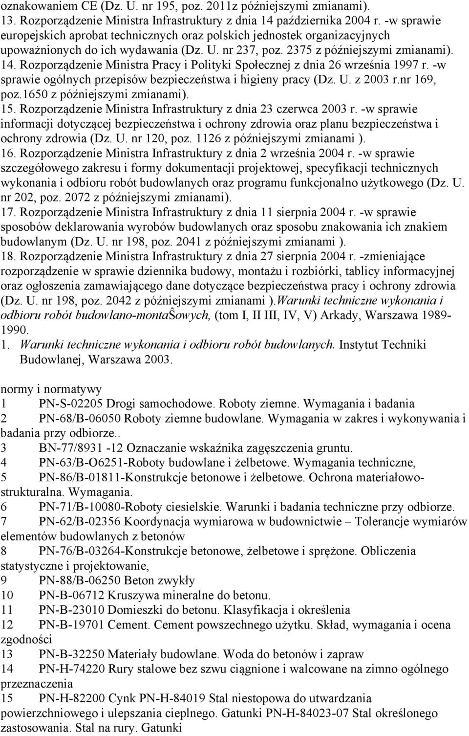 Rozporządzenie Ministra Pracy i Polityki Społecznej z dnia 26 września 1997 r. -w sprawie ogólnych przepisów bezpieczeństwa i higieny pracy (Dz. U. z 2003 r.nr 169, poz.1650 z późniejszymi zmianami).