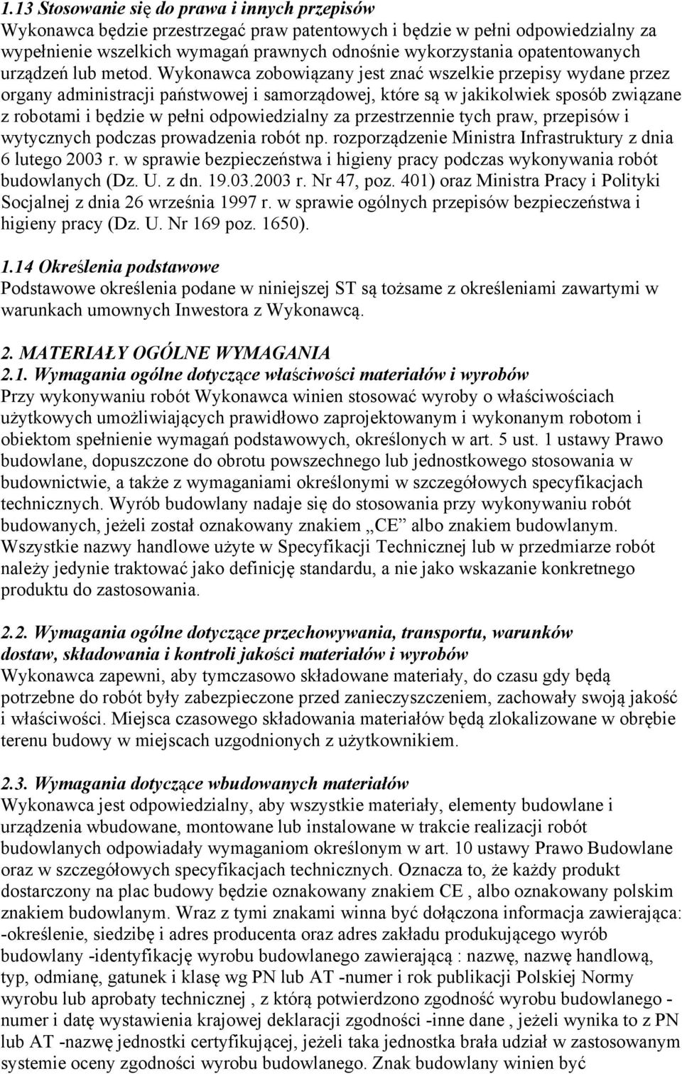 Wykonawca zobowiązany jest znać wszelkie przepisy wydane przez organy administracji państwowej i samorządowej, które są w jakikolwiek sposób związane z robotami i będzie w pełni odpowiedzialny za