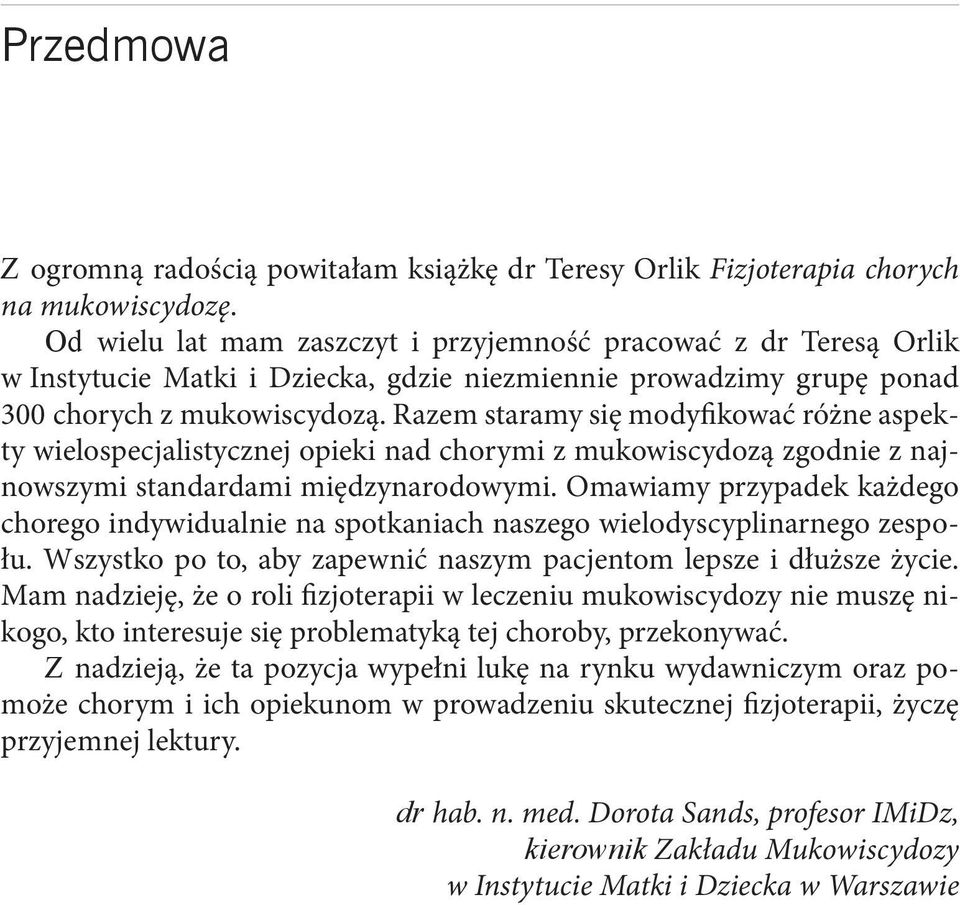 Razem staramy się modyfikować różne aspekty wielospecjalistycznej opieki nad chorymi z mukowiscydozą zgodnie z najnowszymi standardami międzynarodowymi.