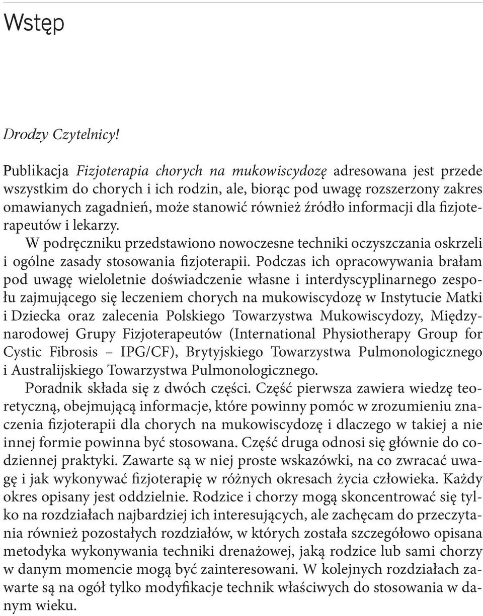 informacji dla fizjoterapeutów i lekarzy. W podręczniku przedstawiono nowoczesne techniki oczyszczania oskrzeli i ogólne zasady stosowania fizjoterapii.