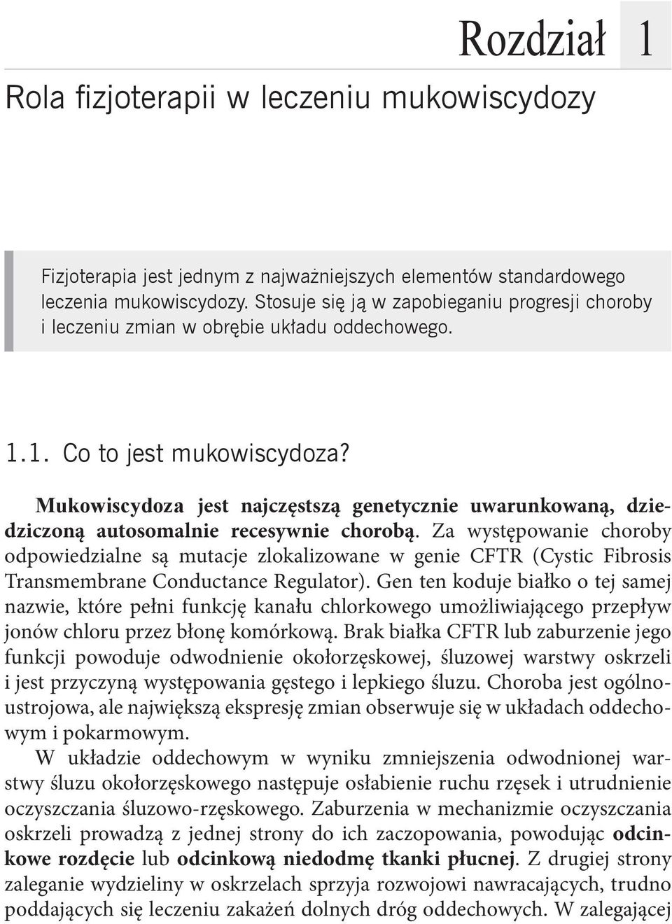 Mukowiscydoza jest najczęstszą genetycznie uwarunkowaną, dziedziczoną autosomalnie recesywnie chorobą.