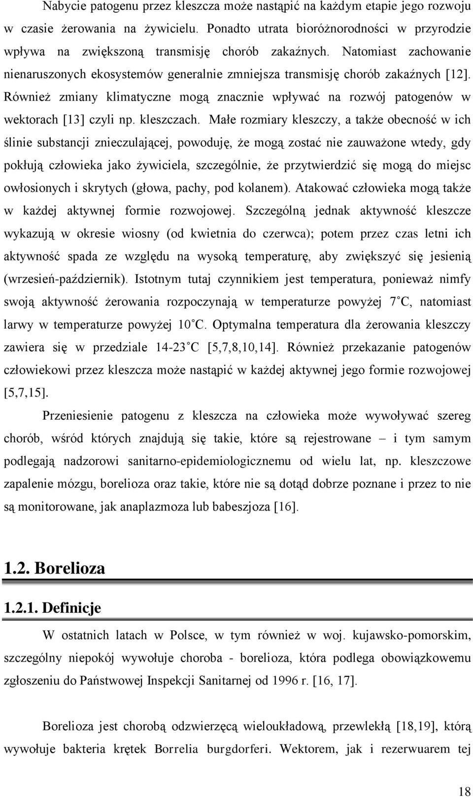 Również zmiany klimatyczne mogą znacznie wpływać na rozwój patogenów w wektorach [13] czyli np. kleszczach.