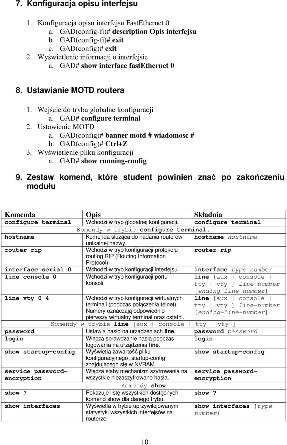 GAD(config)# banner motd # wiadomosc # b. GAD(config)# Ctrl+Z 3. Wywietlenie pliku konfiguracji a. GAD# show running-config 9.