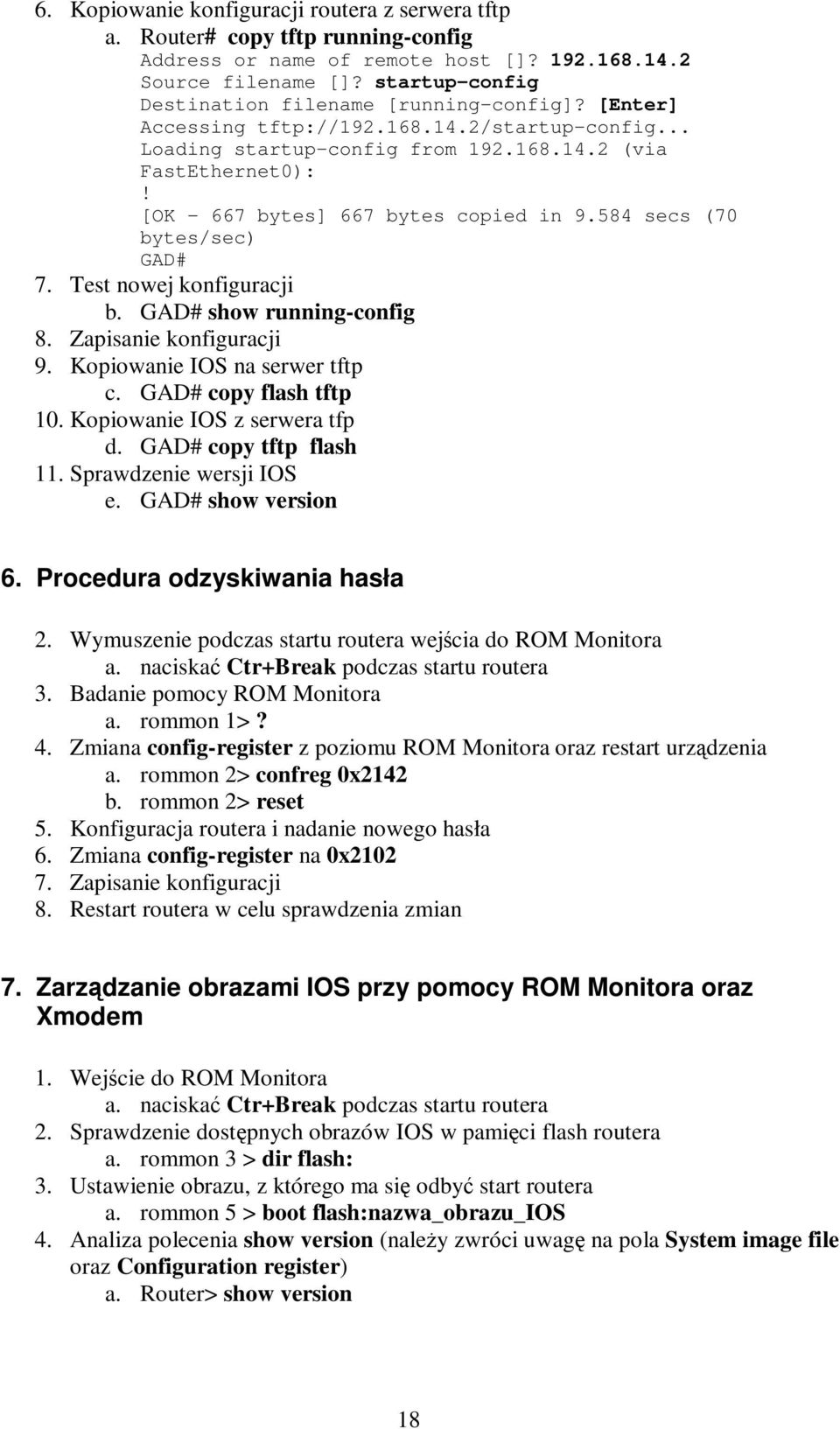 [OK - 667 bytes] 667 bytes copied in 9.584 secs (70 bytes/sec) GAD# 7. Test nowej konfiguracji b. GAD# show running-config 8. Zapisanie konfiguracji 9. Kopiowanie IOS na serwer tftp c.