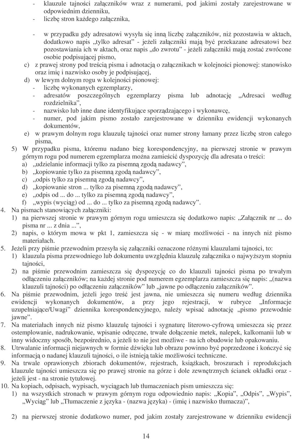 podpisujcej pismo, c) z prawej strony pod treci pisma i adnotacj o załcznikach w kolejnoci pionowej: stanowisko oraz imi i nazwisko osoby je podpisujcej, d) w lewym dolnym rogu w kolejnoci pionowej: