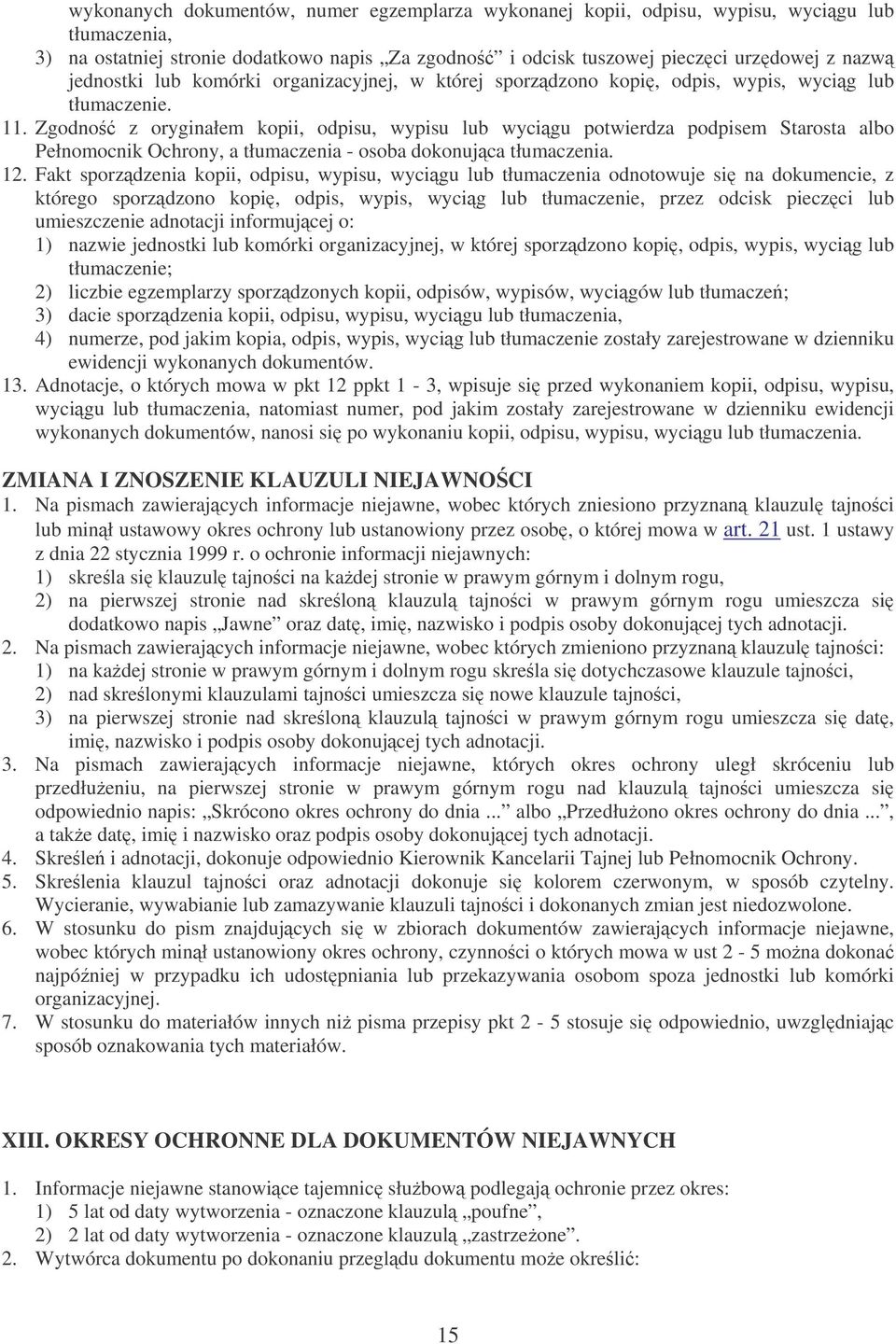 Zgodno z oryginałem kopii, odpisu, wypisu lub wycigu potwierdza podpisem Starosta albo Pełnomocnik Ochrony, a tłumaczenia - osoba dokonujca tłumaczenia. 12.