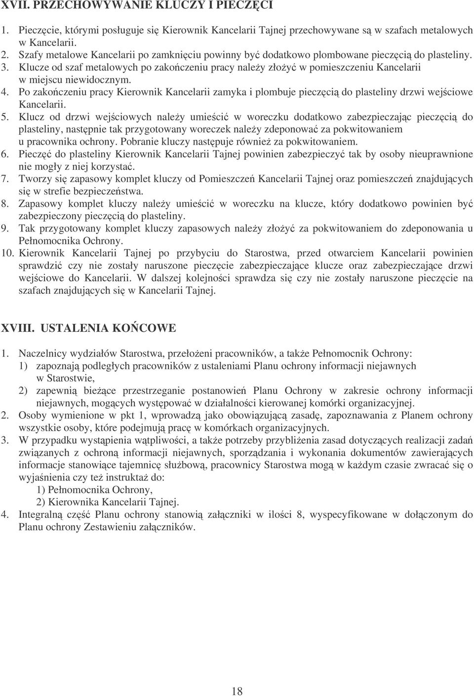 Klucze od szaf metalowych po zakoczeniu pracy naley złoy w pomieszczeniu Kancelarii w miejscu niewidocznym. 4.