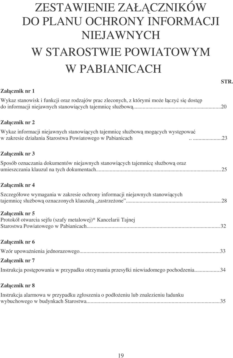 Załcznik nr 2 Wykaz informacji niejawnych stanowicych tajemnic słubow mogcych wystpowa w zakresie działania Starostwa Powiatowego w Pabianicach.