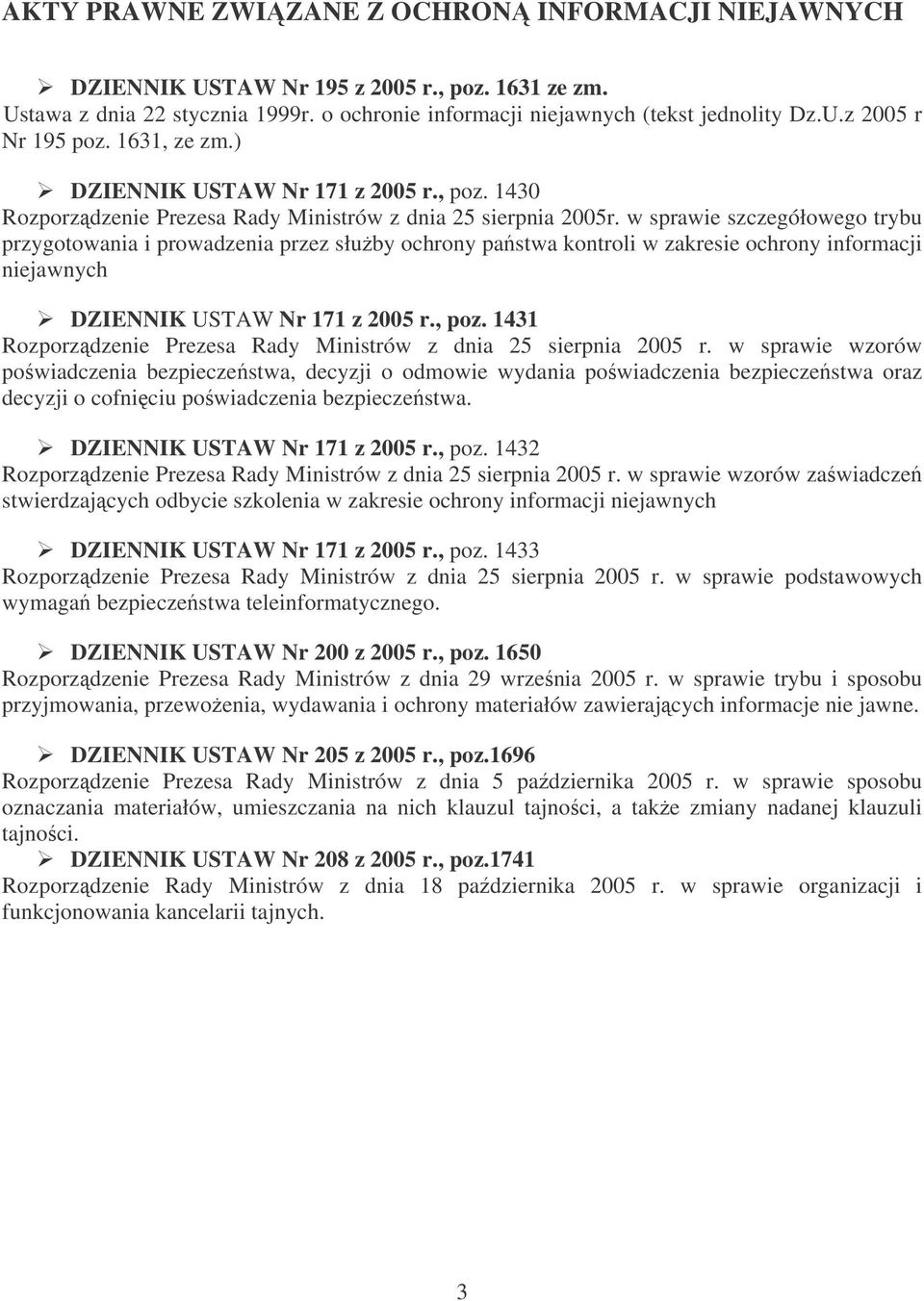 w sprawie szczegółowego trybu przygotowania i prowadzenia przez słuby ochrony pastwa kontroli w zakresie ochrony informacji niejawnych DZIENNIK USTAW Nr 171 z 2005 r., poz.