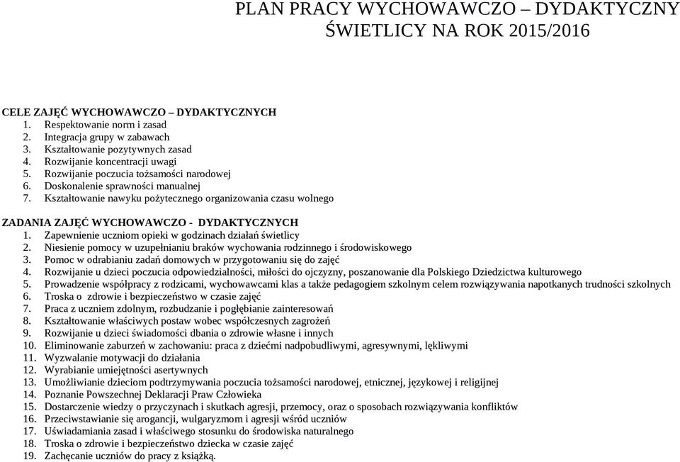 Kształtowanie nawyku pożytecznego organizowania czasu wolnego ZADANIA ZAJĘĆ WYCHOWAWCZO - DYDAKTYCZNYCH 1. Zapewnienie uczniom opieki w godzinach działań świetlicy 2.